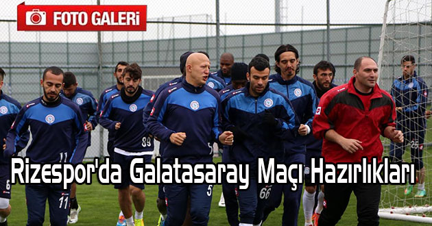 Rizespor`da Galatasaray Maçı Hazırlıkları