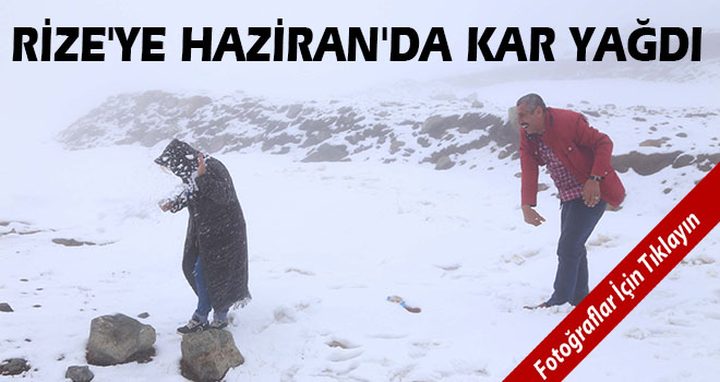 Rize`ye Haziran`da Kar Yağdı