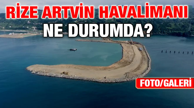 Rize Artvin Havalimanı Ne Durumda?