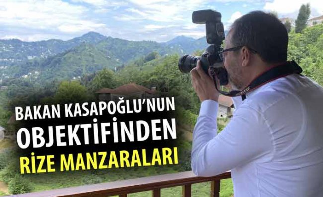 Bakan Kasapoğlu, Rize'nin Doğal Güzelliklerini Fotoğrafladı