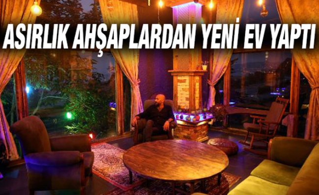 Dede Yadigarı Evin Asırlık Ahşaplarıyla Yeni Ev İnşa Etti