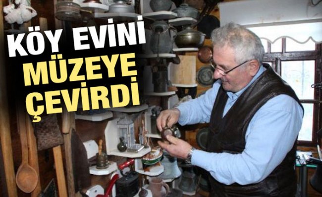 Dede Yadigarlarını Topladı, Köy Evini Müzeye Çevirdi