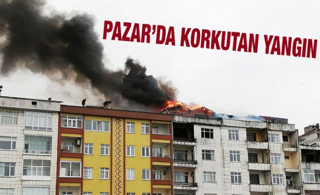 Pazar'da Apartmanda Çıkan Yangın Korkuttu