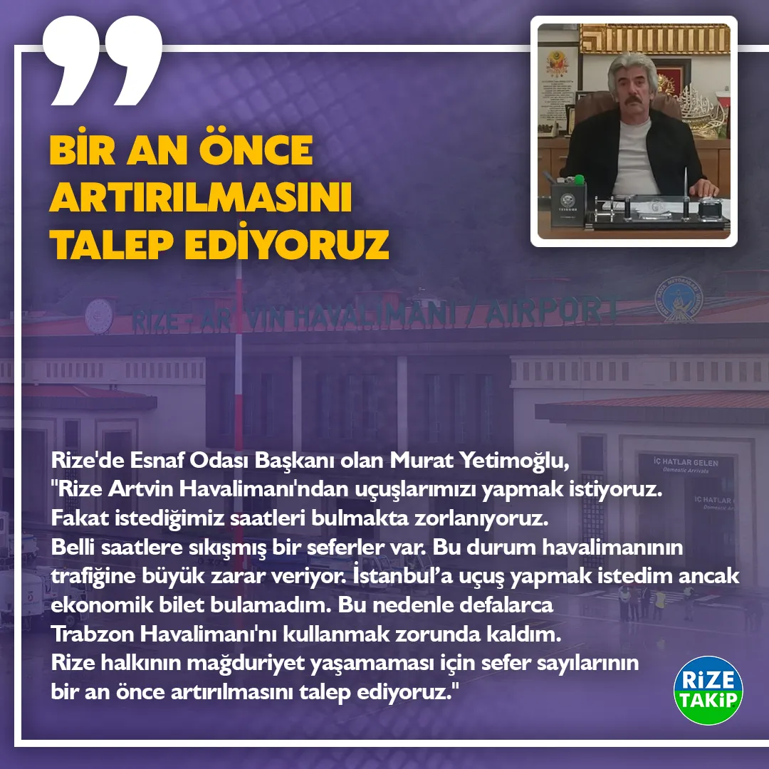 BİR AN ÖNCE ARTIRILMASINI TALEP EDİYORUZ
Rize'de Esnaf Odası Başkanı olan Murat Yetimoğlu, 