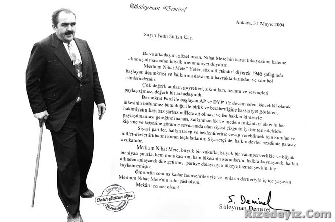 9. Cumhurbaşkanı Süleyman Demirelin 31 Mayıs 2004 tarihinde yazdığı yazıda Nihat Mete için Demokrasi ve kalkınma davasının bayraktarlarından ve sembol isimlerindendir diyordu.