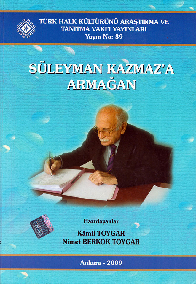 Süleyman Kazmaz`a Armağan, Kamil Toygar / Nimet Berkok Toygar, Türk Halk Kültürünü Araştırma ve Tanıtma Vakfı, Ankara 2009, 566 Sayfa