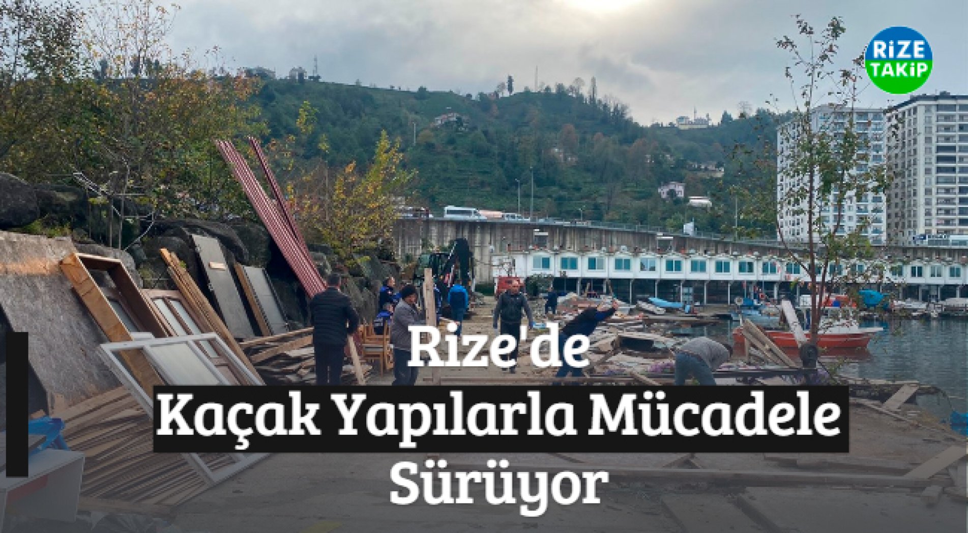 Rize'de Kaçak Yapılarla Mücadele Sürüyor