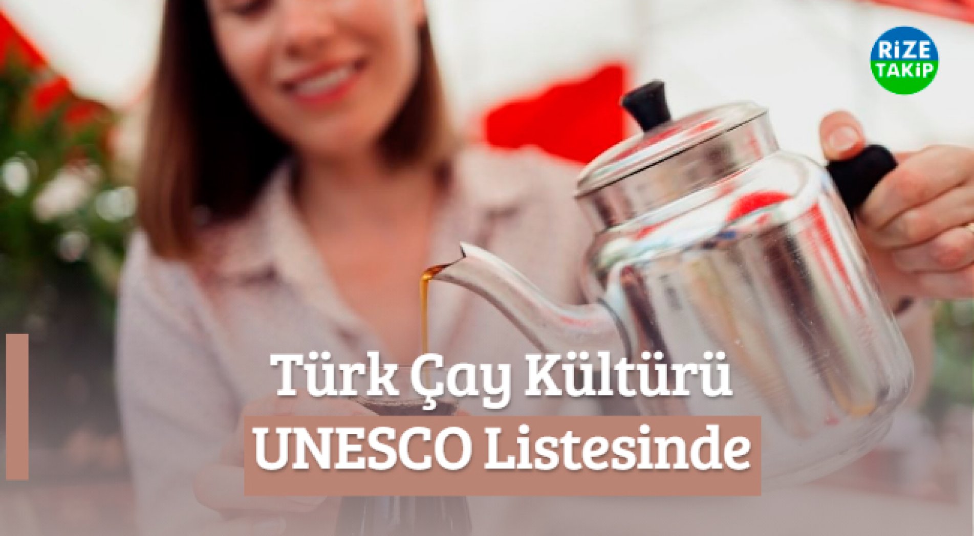 'Türk Çay Kültürü' UNESCO Listesinde