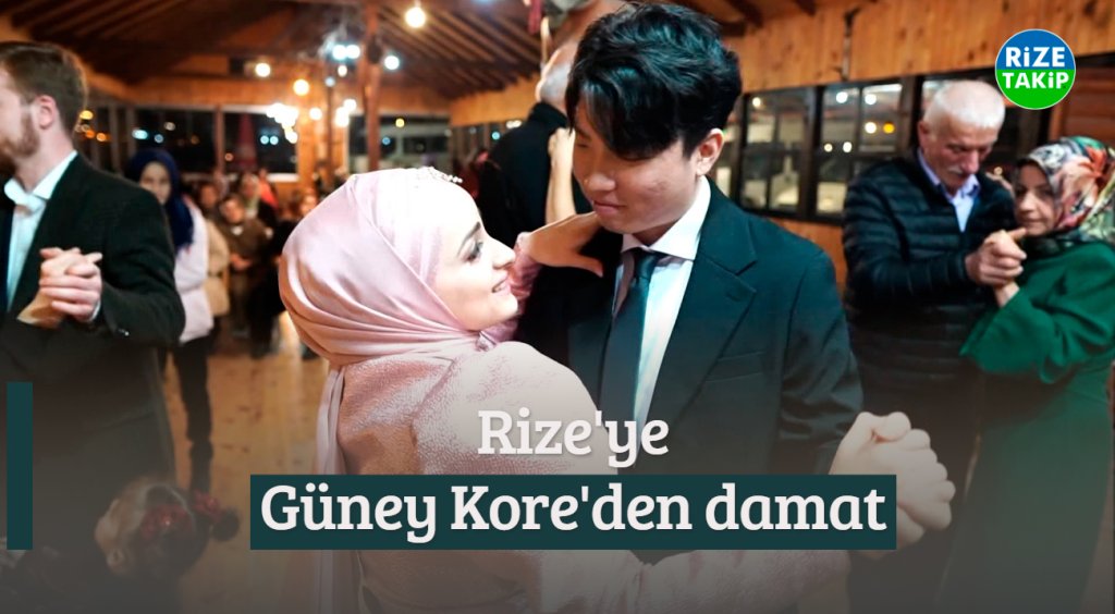 Rize'ye Güney Kore'den Damat