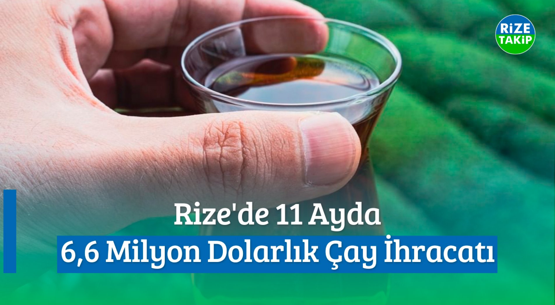 Rize'de 11 Ayda 6,6 Milyon Dolarlık Çay İhracatı