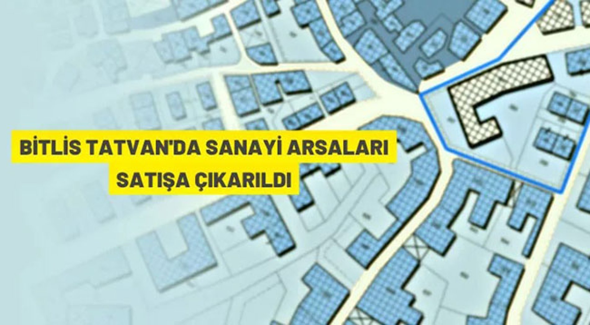 Tatvan'da sanayi alanları açık artırma ile satılacak