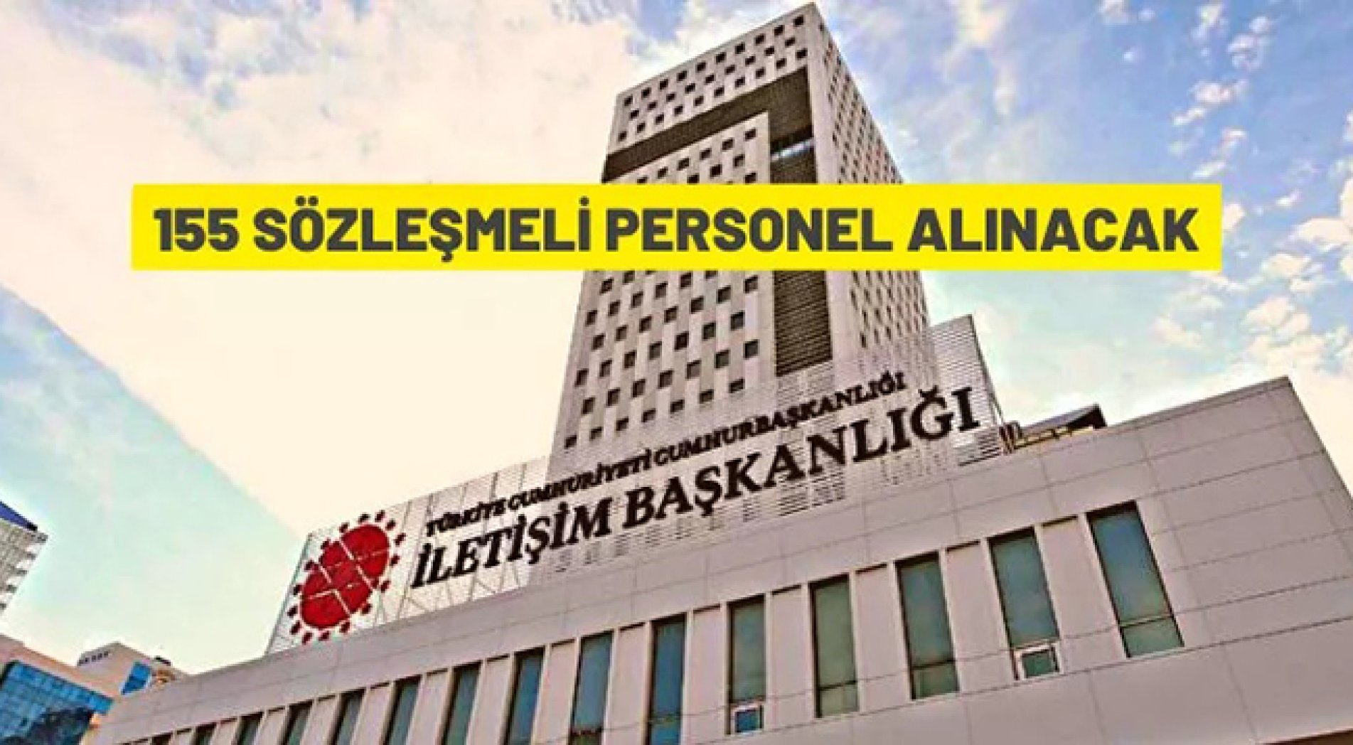 Cumhurbaşkanlığı İletişim Başkanlığı 155 Sözleşmeli Personel alacak