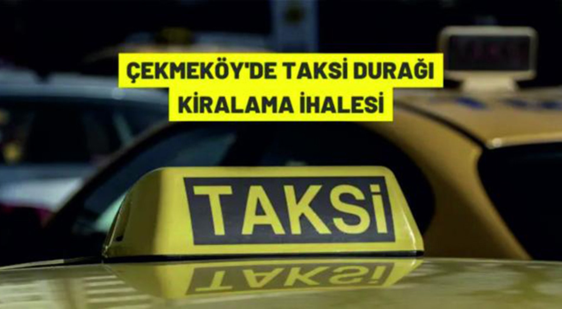 Çekmeköy'de taksi durakları kiraya verilecek