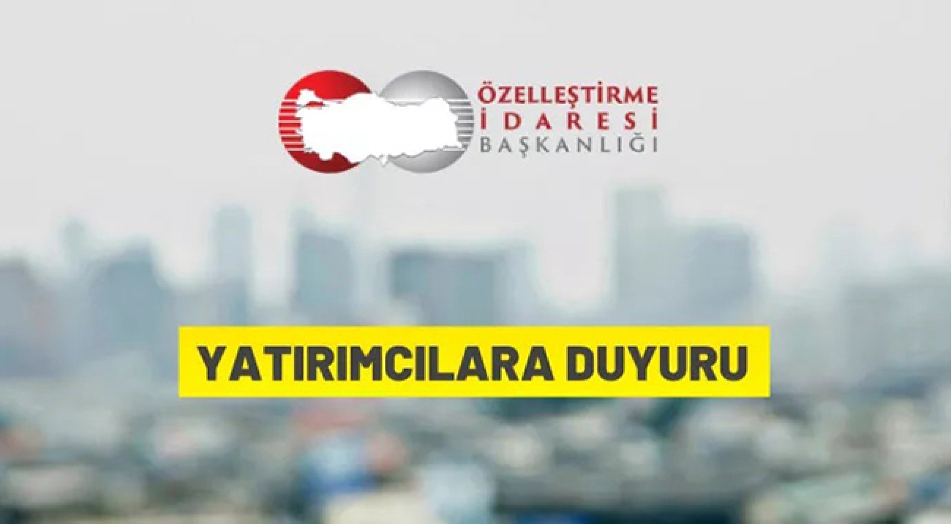 Özelleştirme İdaresi Başkanlığı'ndan yatırımcılara duyuru