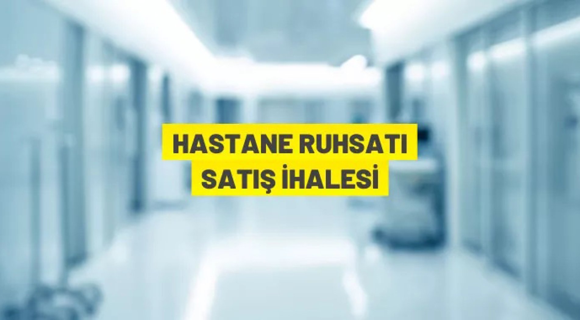 Özel hastane ruhsatı satış ihalesi