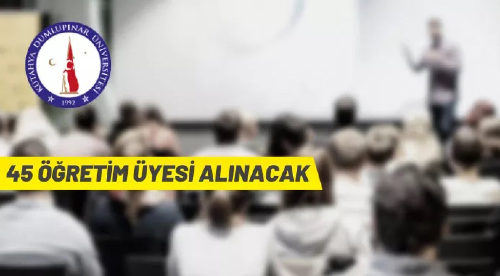 Kütahya Dumlupınar Üniversitesi 45 Öğretim Üyesi alacak