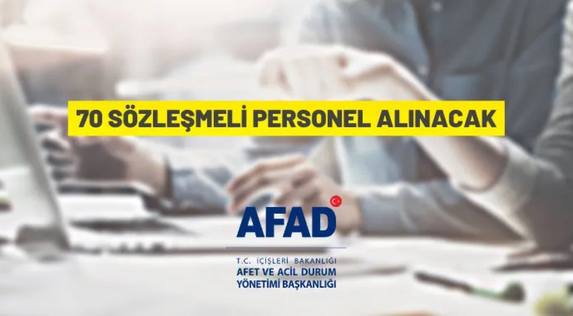 Afet ve Acil Durum Yönetimi Başkanlığı 70 Sözleşmeli Personel alacak