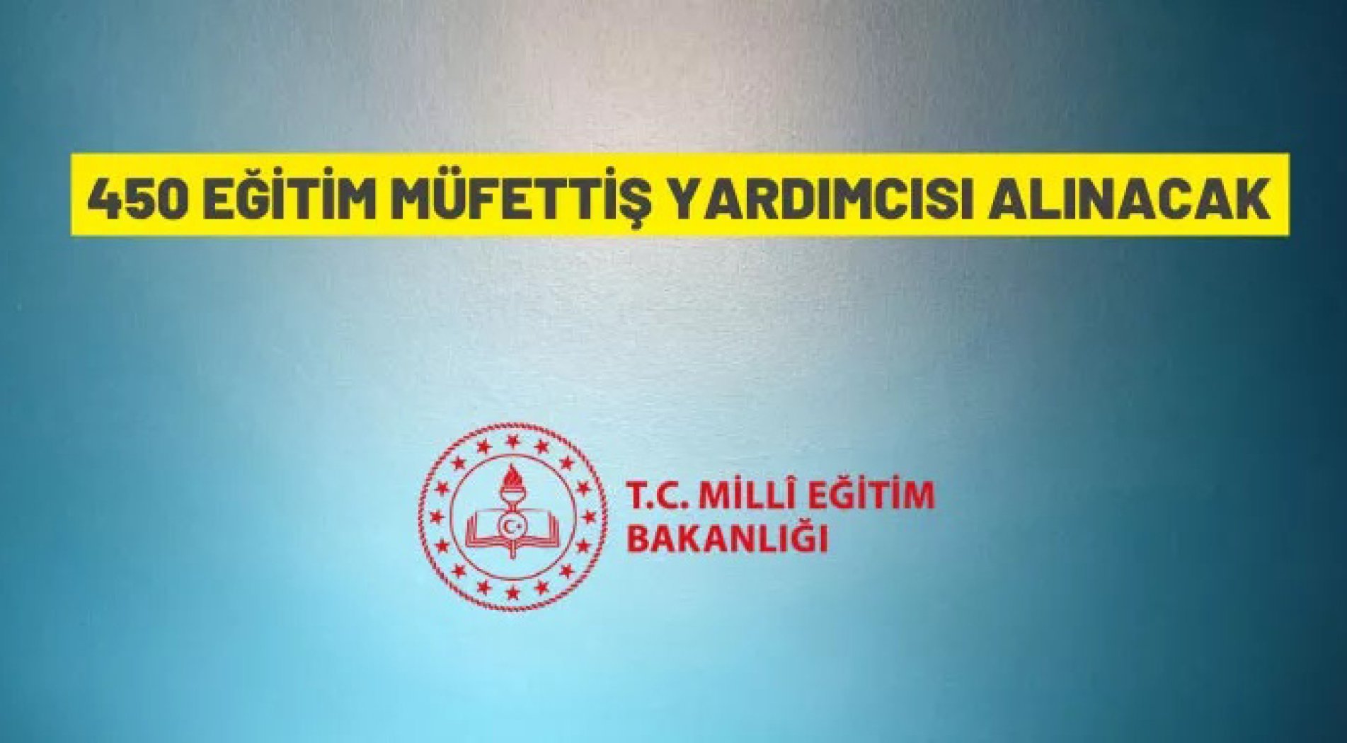 Milli Eğitim Bakanlığı, 450 ‘Eğitim Müfettiş Yardımcısı’ alımı yapacak