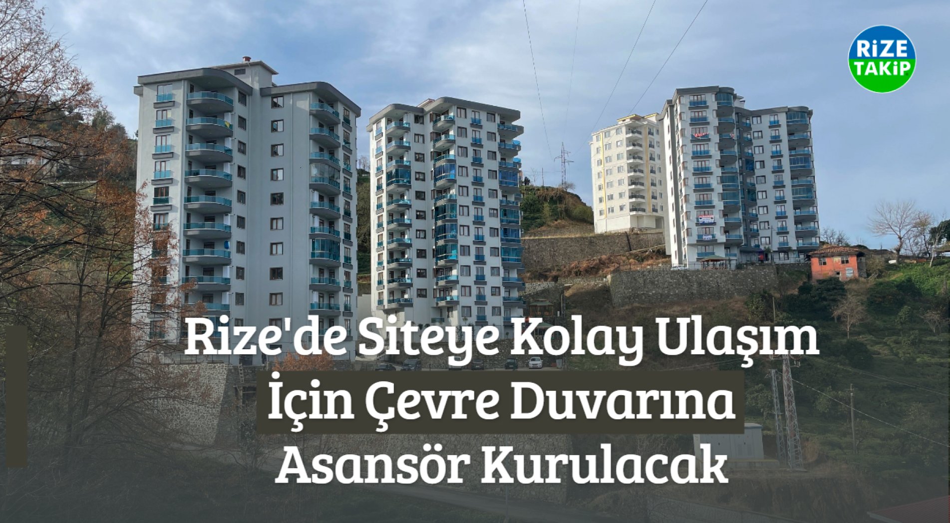 Rize'de siteye kolay ulaşım için çevre duvarına asansör kurulacak