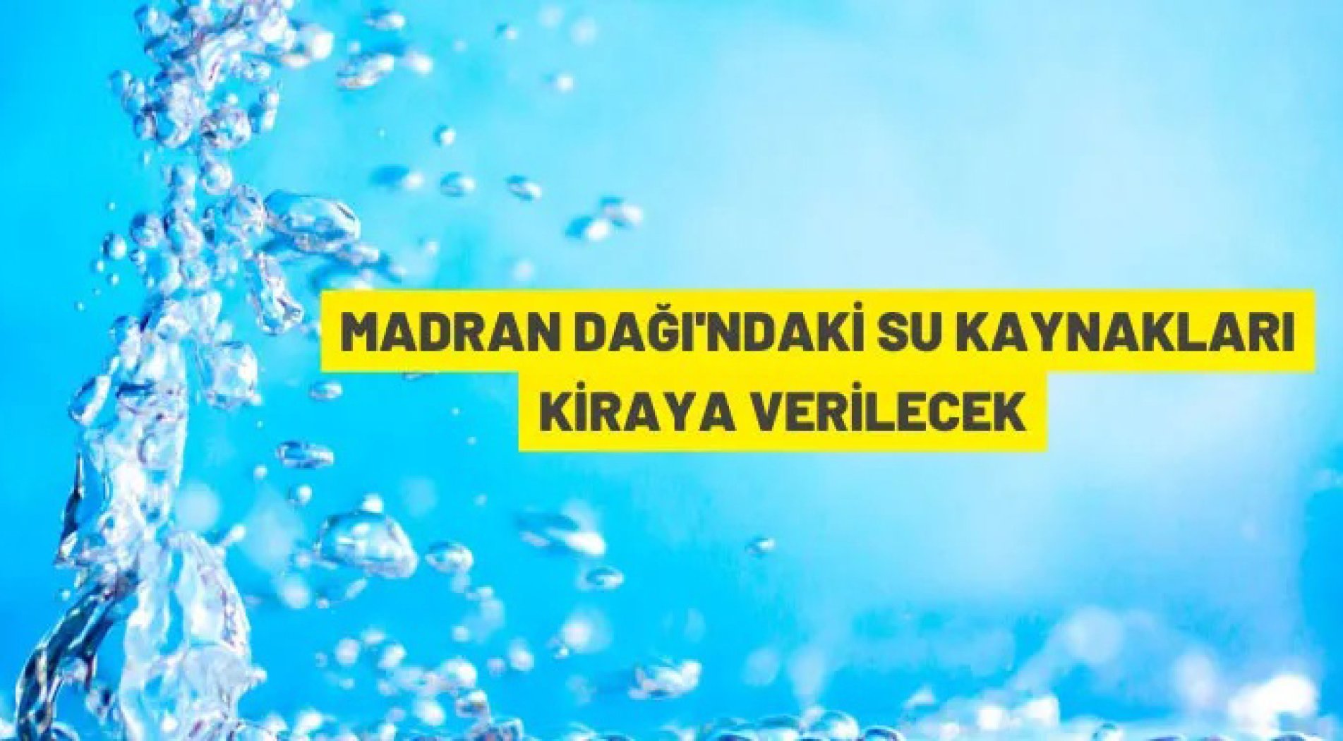 Madran dağındaki su kaynakları kiraya verilecek