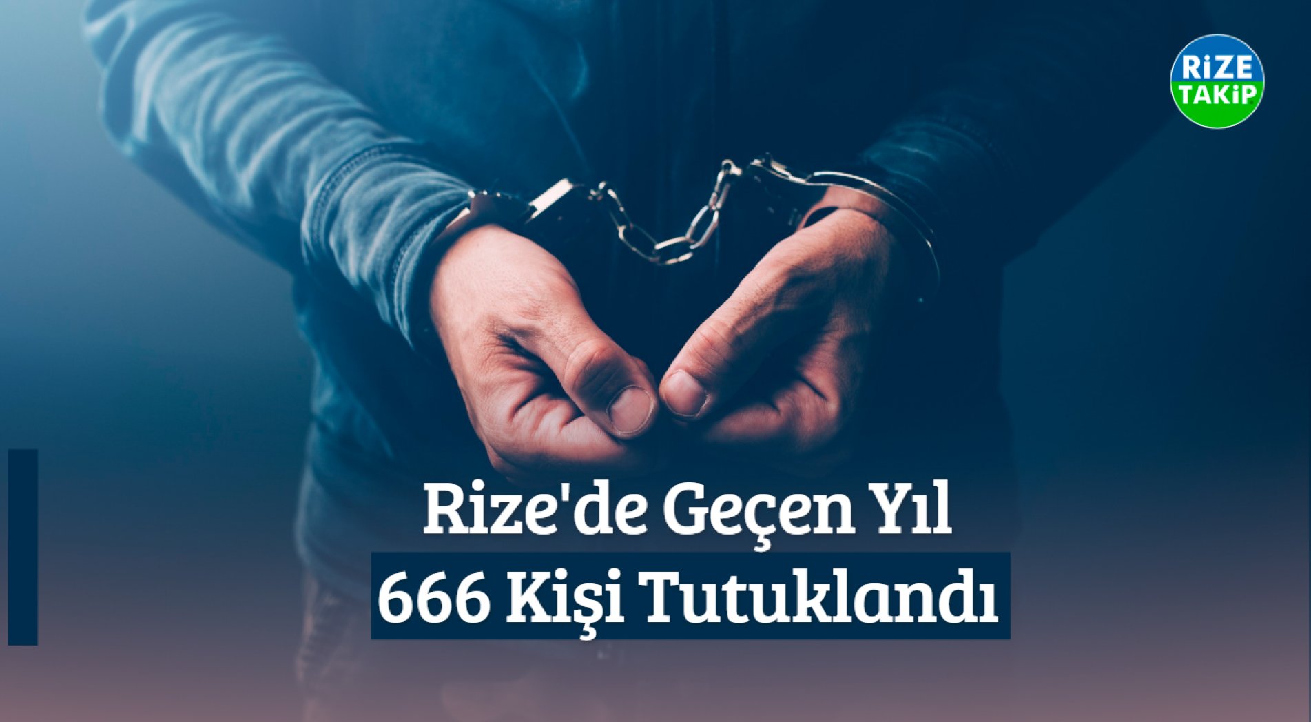 Rize'de Geçen Yıl 666 Kişi Tutuklandı