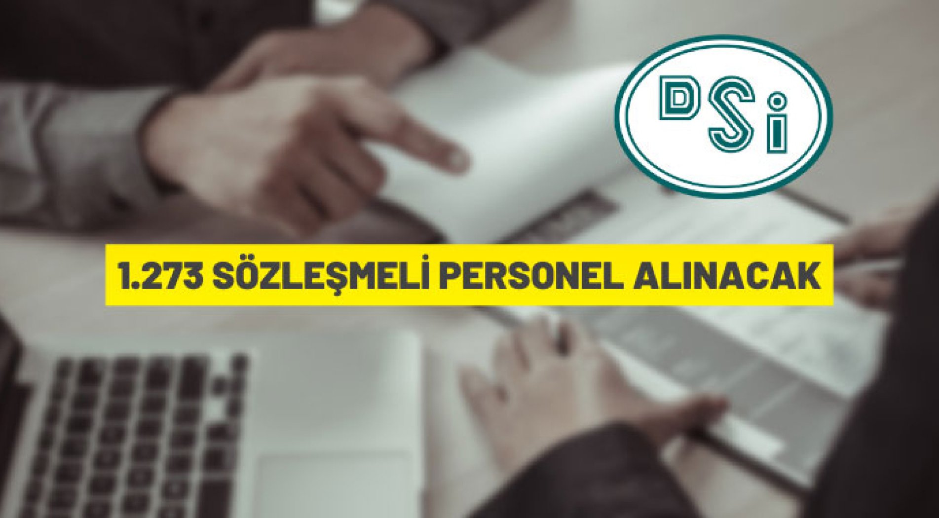 DSİ 1273 Sözleşmeli Personel alacak