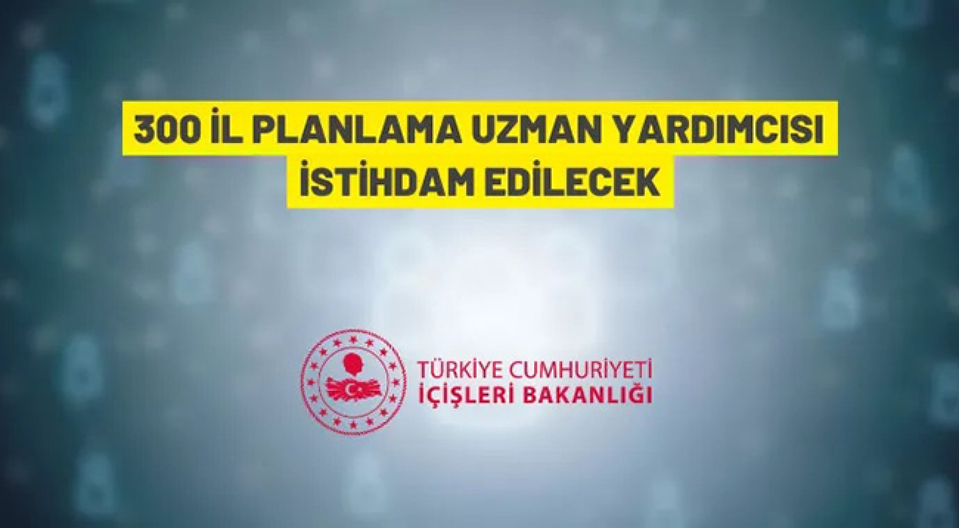 İçişleri Bakanlığı 300 İl Planlama Uzman Yardımcısı alınacak