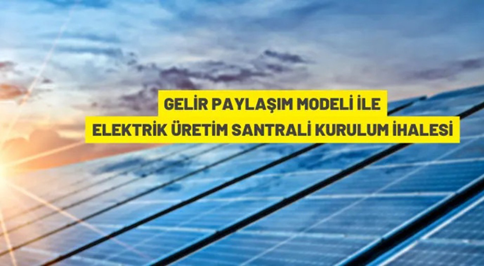 Güneş enerjisinden elektrik üretim santrali kurulum ve işletme ihalesi