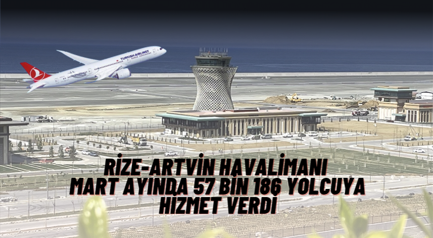 Rize-Artvin Havalimanı mart ayında 57 bin 186 yolcuya hizmet verdi