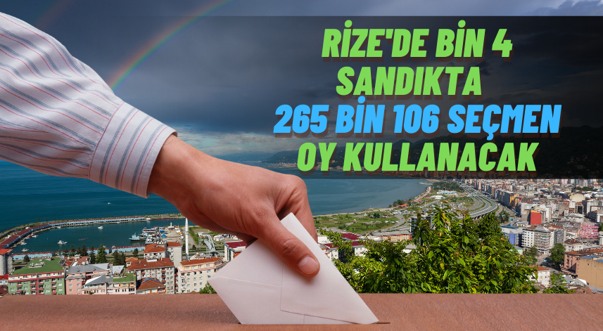 Rize'de bin 4 sandıkta 265 bin 106 seçmen oy kullanacak