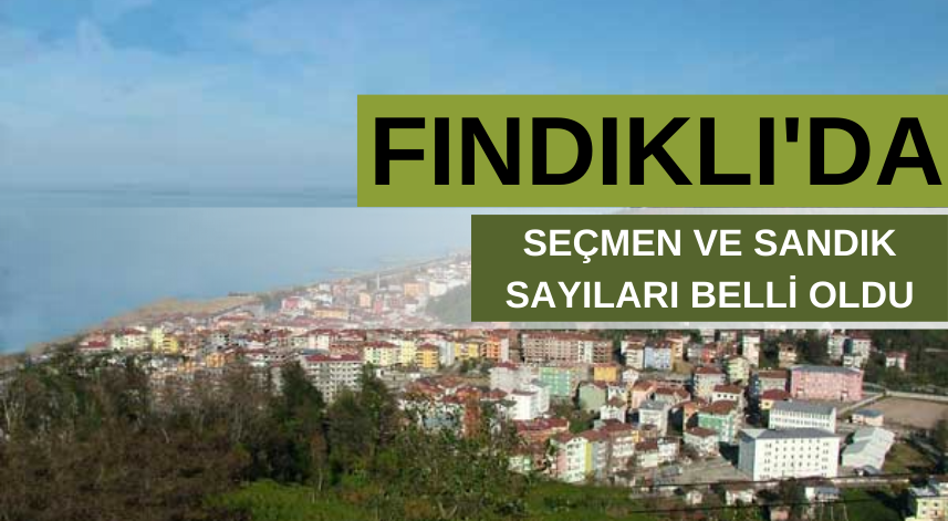 Fındıklı seçmen ve sandık sayıları belli oldu