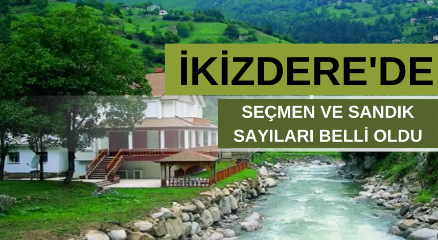 İkizdere seçmen ve sandık sayıları belli oldu