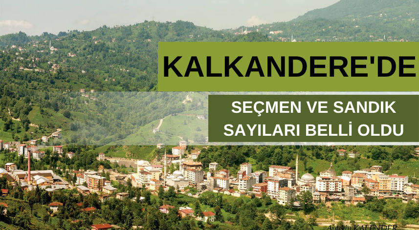 Kalkandere seçmen ve sandık sayıları belli oldu