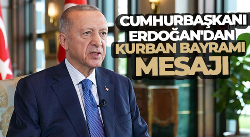 Cumhurbaşkanı Erdoğan'dan Kurban Bayramı mesajı