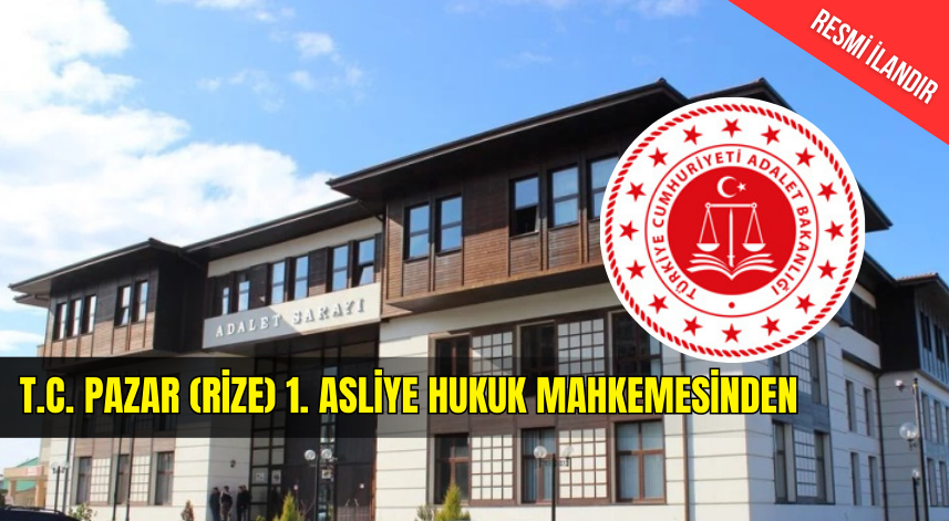 T.C. PAZAR(RİZE) 1. ASLİYE HUKUK MAHKEMESİNDEN