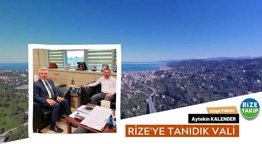 Rize’ye Tanıdık Vali