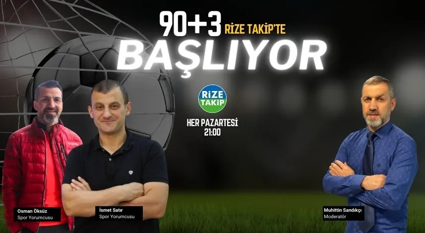 90+3 Rize Takip'te başlıyor