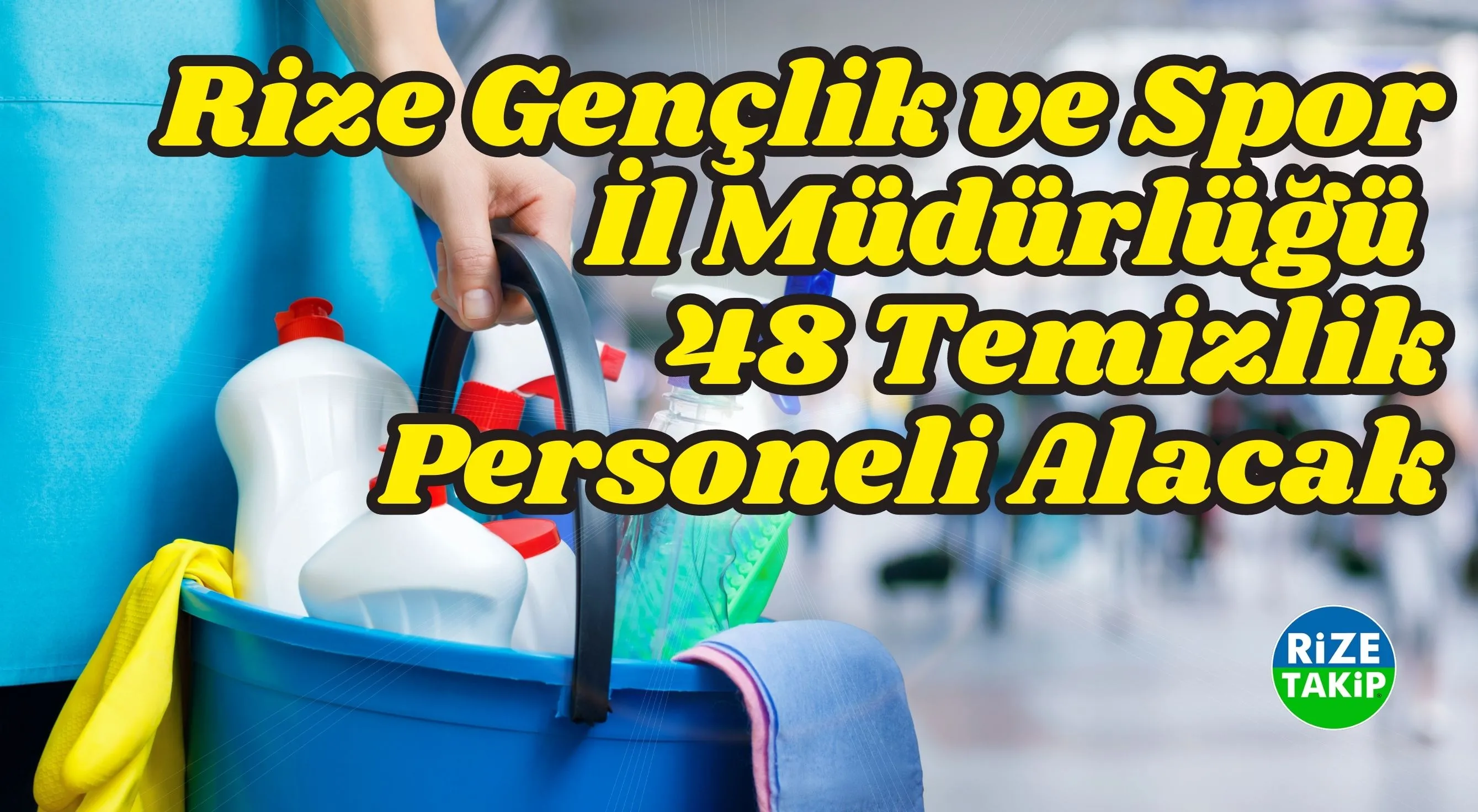 Rize Gençlik ve Spor İl Müdürlüğü 48 temizlik personeli alacak