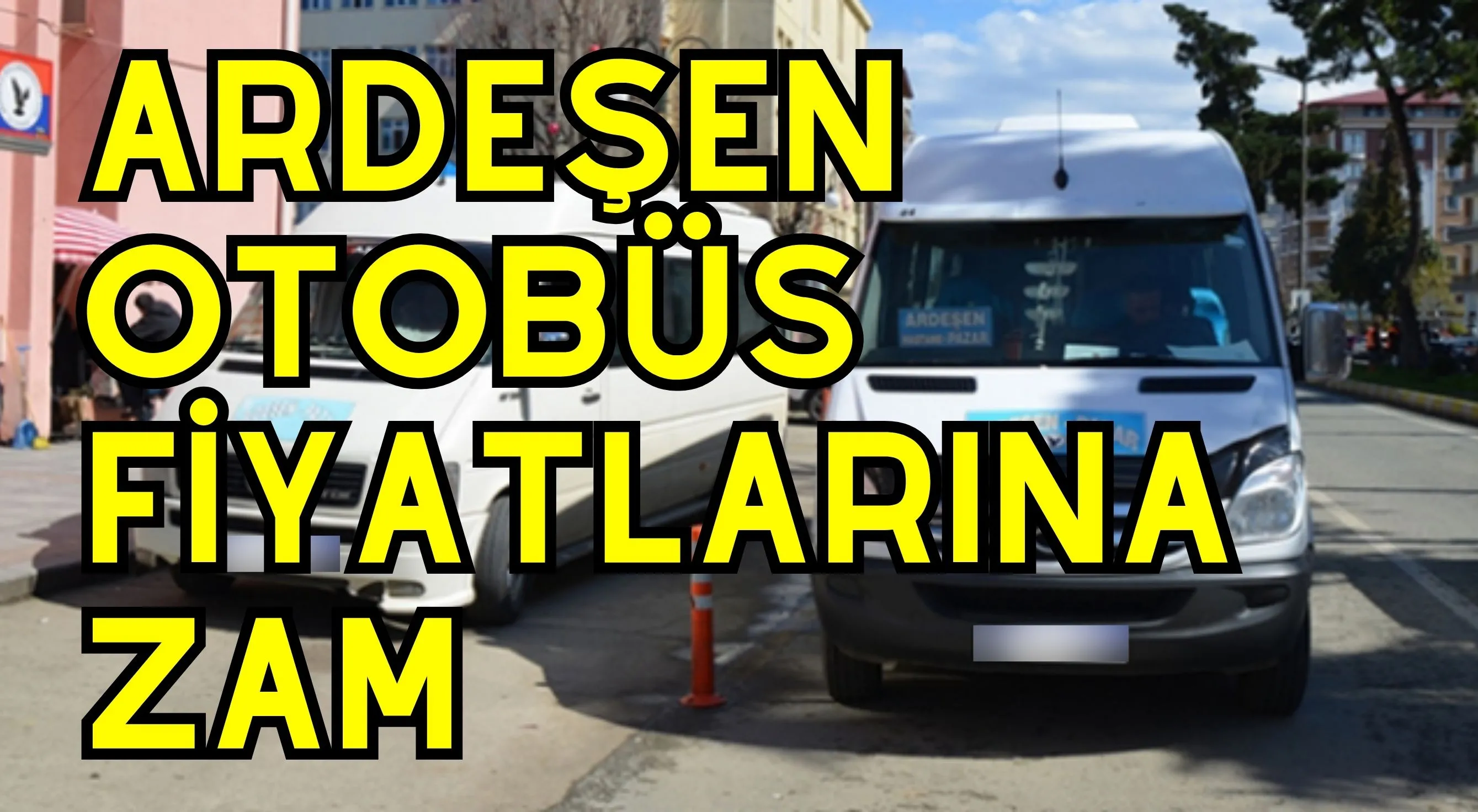 Ardeşen Otobüs fiyatlarına zam