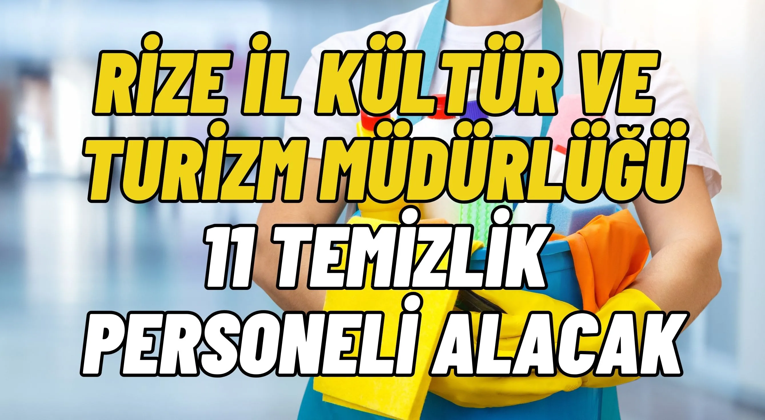 Rize İl Kültür ve Turizm Müdürlüğü, 11 temizlik personeli alacak