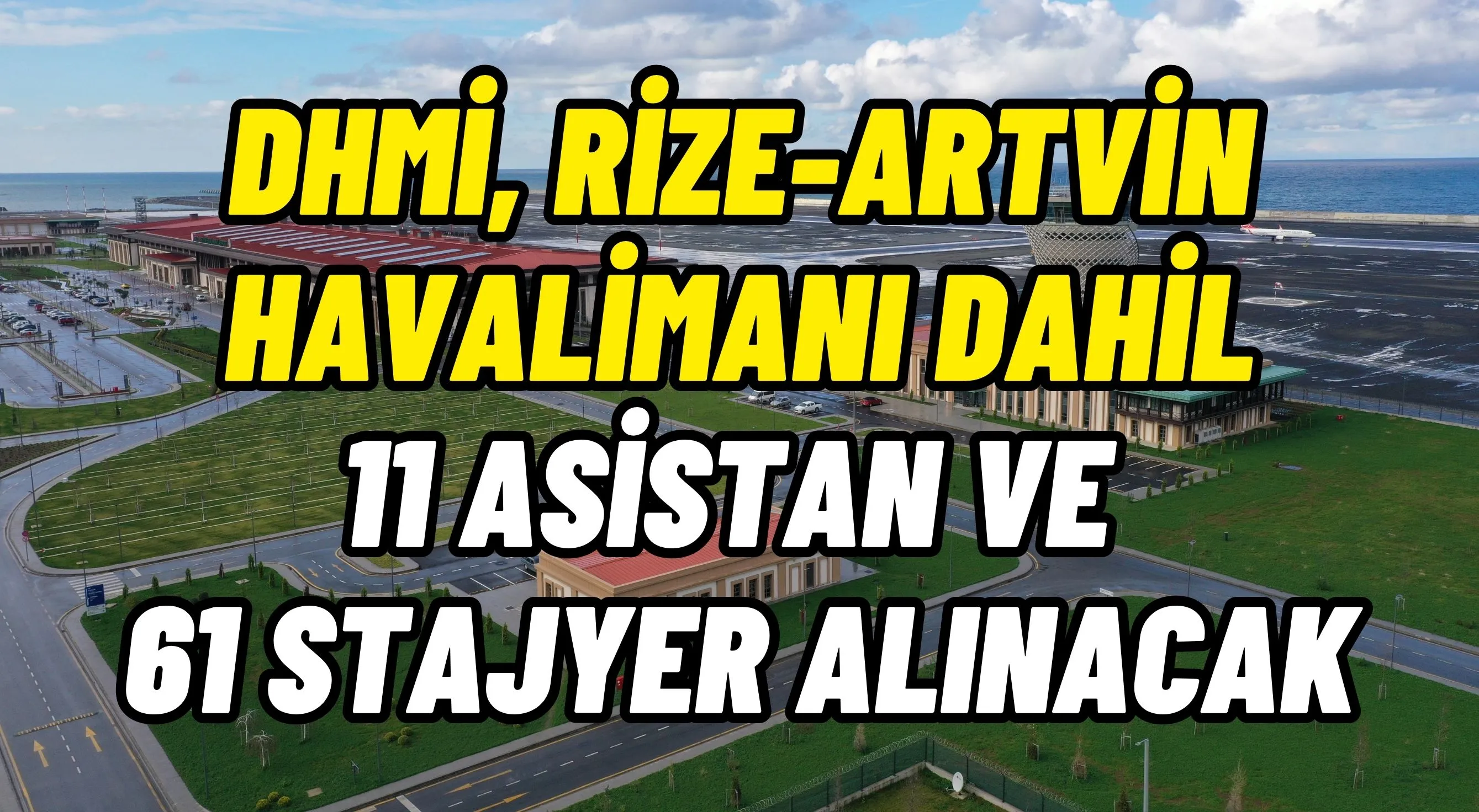 DHMİ, Rize-Artvin Havalimanı dahil 11 asistan ve 61 stajyer alınacak 