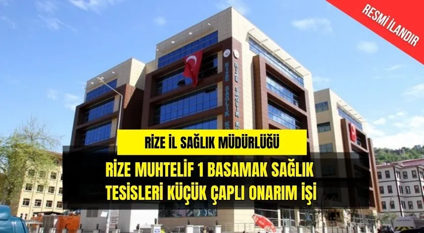 RİZE MUHTELİF 1 BASAMAK SAĞLIK TESİSLERİ KÜÇÜK ÇAPLI ONARIM İŞİ