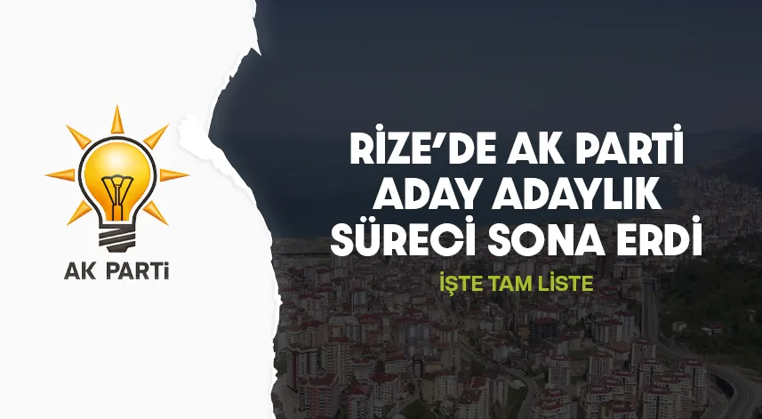 Rize’de AK Parti'nin aday adaylık listesi netleşti işte tam liste