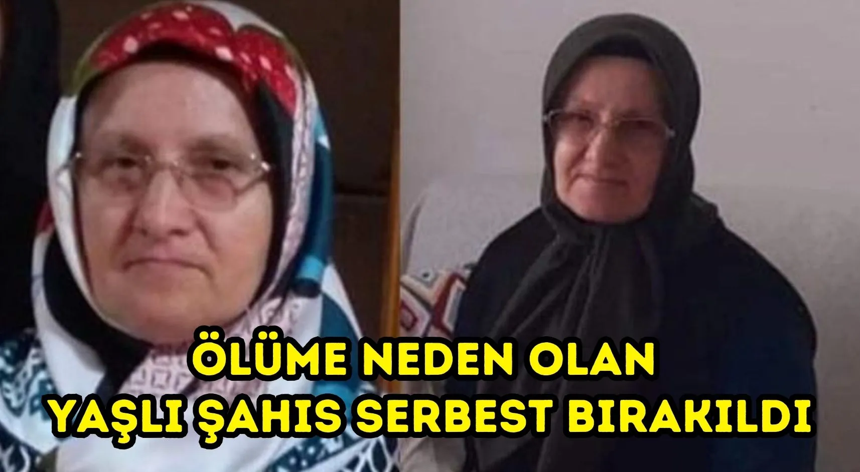 Ölüme neden olan yaşlı şahıs serbest bırakıldı