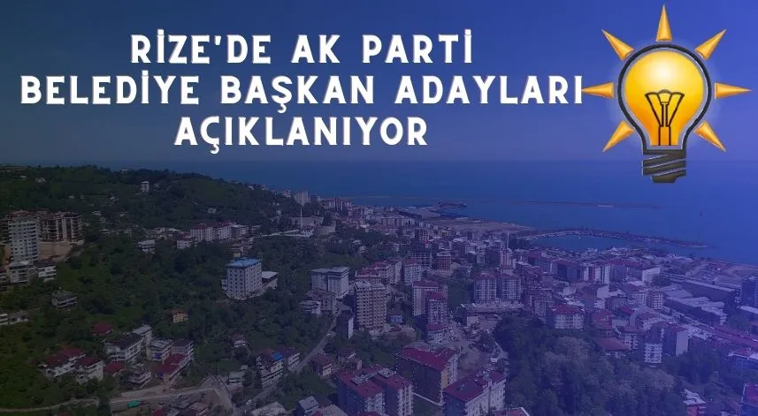 Rize'de AK Parti belediye başkan adayları açıklanıyor