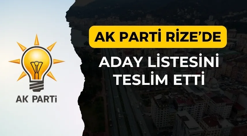 AK Parti Rize’de aday listesini teslim etti