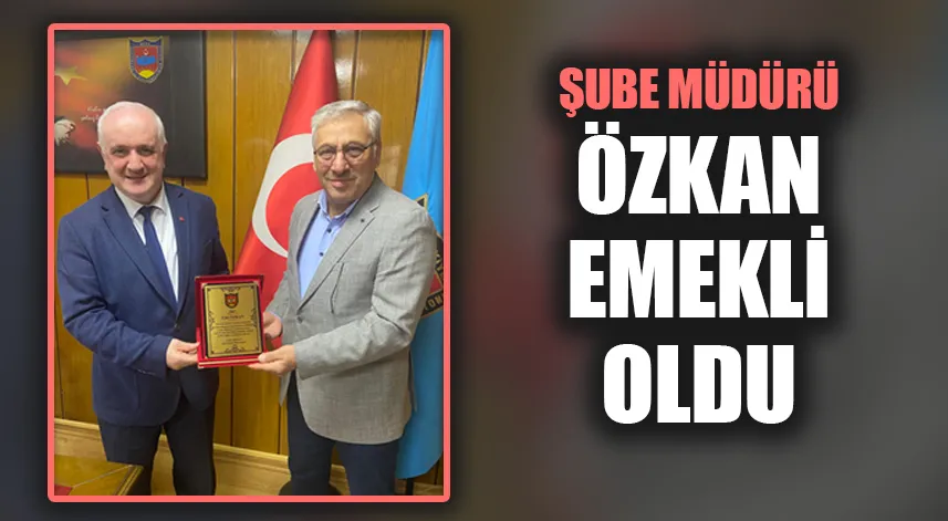 Müdür Özkan, emekliye ayrıldı