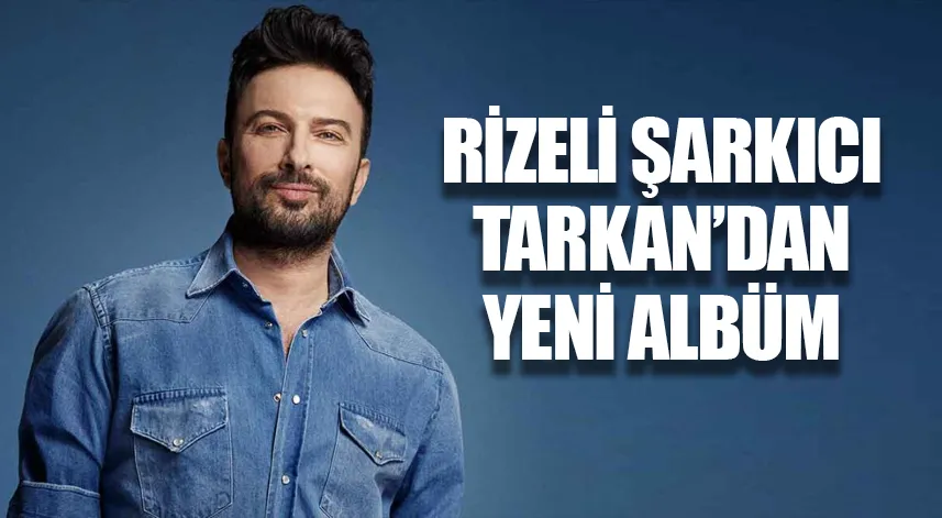 Rizeli şarkıcı Tarkan’dan 7 yıl aradan sonra yeni albüm