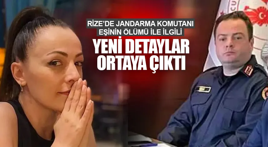 Rize'de jandarma komutanı eşinin ölümü ile ilgili detaylar ortaya çıktı 