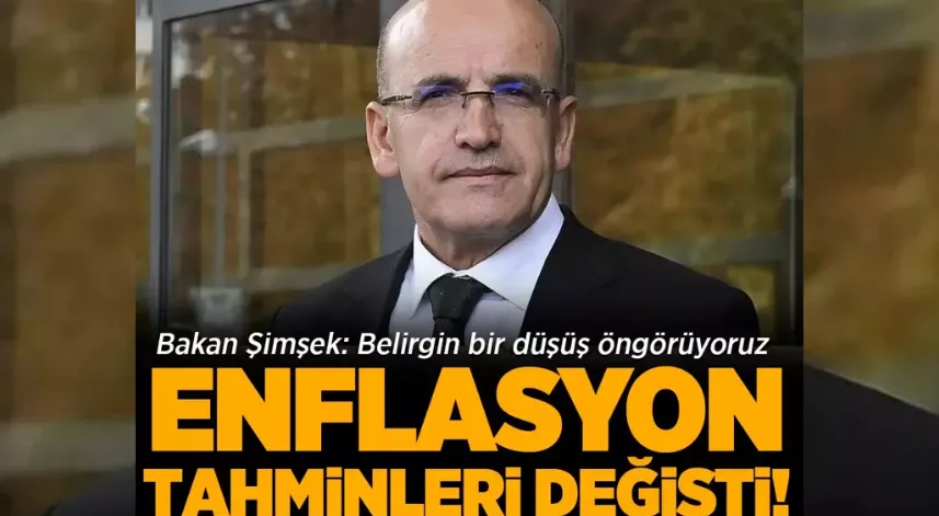 Enflasyon tahminleri değişti: Bakan Şimşek'ten açıklama!